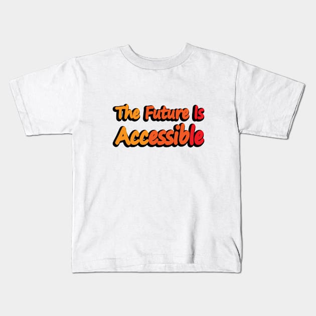 The Future Is Accessible - motivational quote Kids T-Shirt by DinaShalash